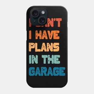 I Can't I Have Plans In The Garage Phone Case