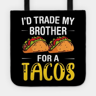 I'd Trade My Brother for a Tacos, Funny 5 mayo Humor Sibling Tote