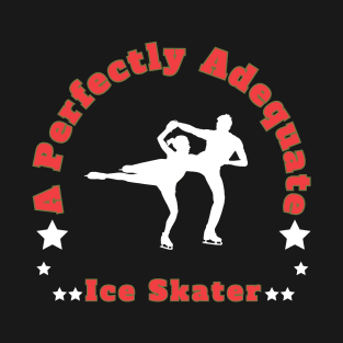 A Perfectly Adequate Ice Skater T-Shirt