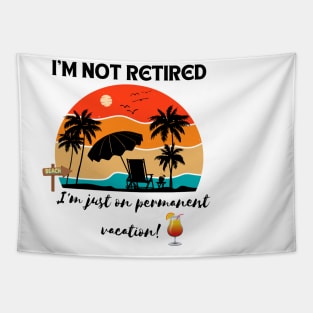 I'm not retired, I'm just on permanent vacation! Retirement Gift Tapestry