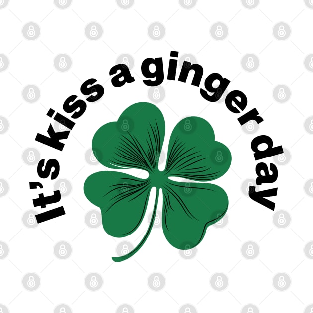 Kiss a Ginger Day - Saint Patricks Day Green Irish Shamrock by CottonGarb