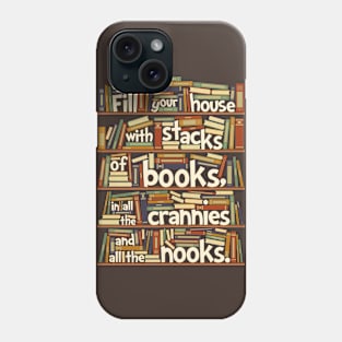 Fill your house with lots of books, in all the crannies and all the nooks Phone Case