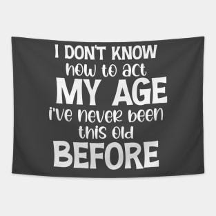 Funny Old People Sayings, I Don't Know How To Act My Age Tapestry