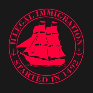 Illegal immigration started in 1492 T-Shirt