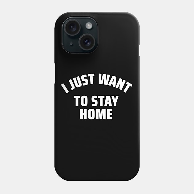 I Just Want To Stay Home Phone Case by MIRO-07