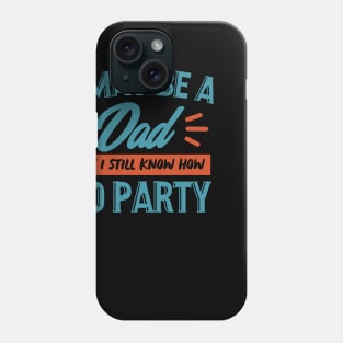 I may be a dad but i still know how to party shirt Phone Case