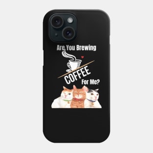 Are You Brewing Coffee For Me  34 Phone Case