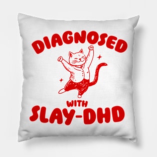 Diagnosed With Slay-DHD, Funny ADHD Shirt, Cat T Shirt, Dumb Y2k Pillow