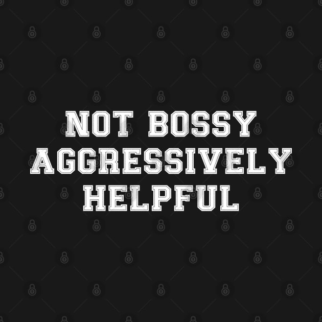 Not Bossy Aggressively Helpful Funny Gift for Bossy Women by TeeTypo