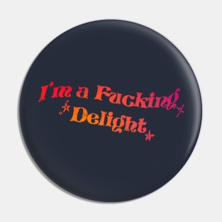 Sassy - I'm a fucking delight Colorful Pin