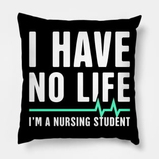 I have No Life | Funny Nursing Student Design Pillow