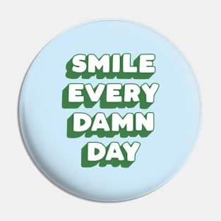 Smile Every Damn Day in green white blue Pin