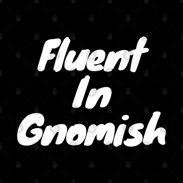 Fluent in gnomish by DennisMcCarson