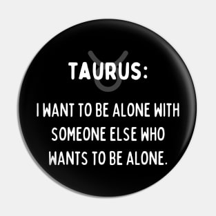 Taurus Zodiac signs quote - I want to be alone with someone else who wants to be alone Pin