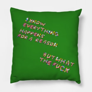 "Everything Happens for a Reason..." in flowers Pillow