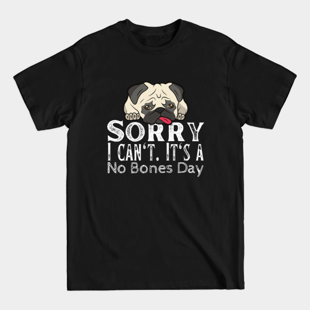 Disover Sorry I Can’t It’s A No Bones Day - Funny Pug Lover Retro Gift - Sorry I Cant Its A No Bones Day Pug - T-Shirt