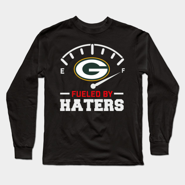 Packers Fueled By Haters Green Bay Packers Long Sleeve T Shirt Teepublic