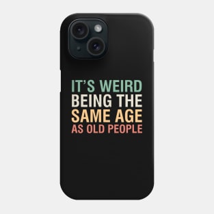 Same Age As Old People Phone Case