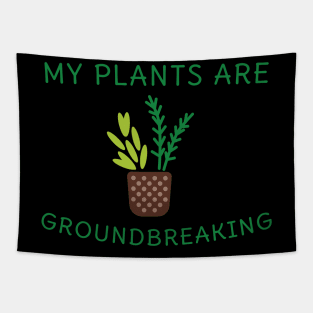 My plants are groundbreaking! Tapestry