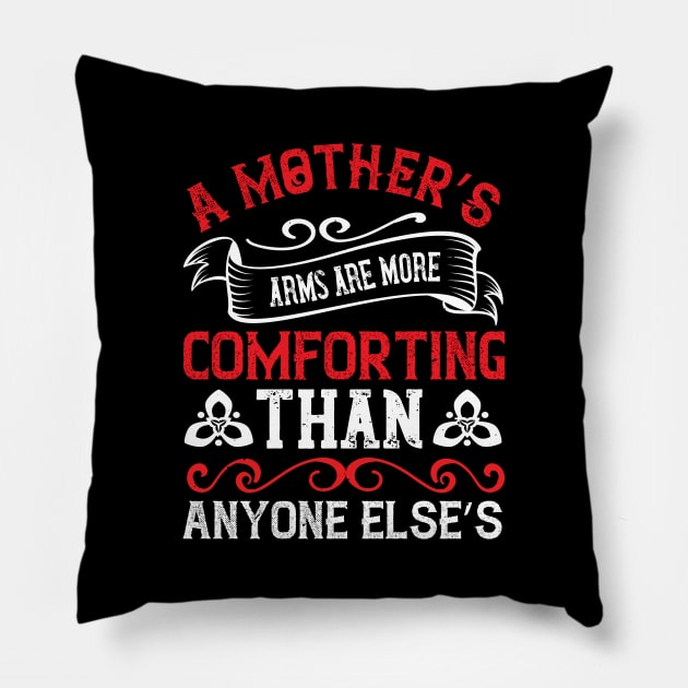 A mother’s arms are more comforting than anyone else’s Pillow by 4Zimage
