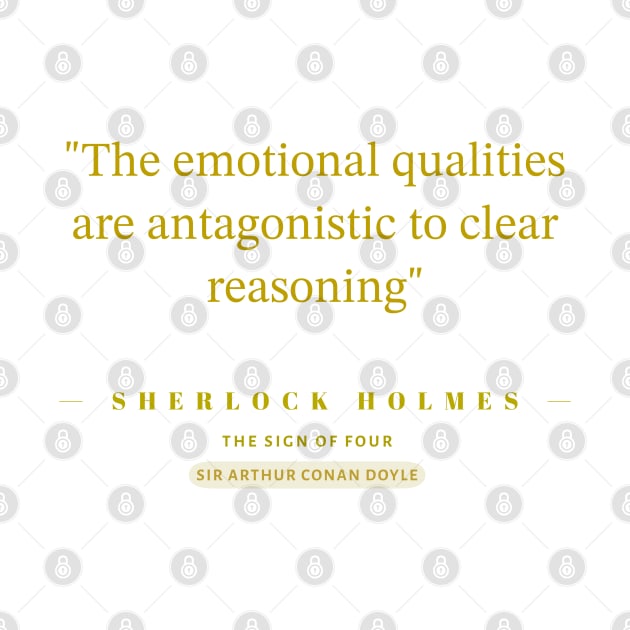 "The emotional qualities are antagonistic to clear reasoning"- Sherlock Holmes by The Inspiration Nexus