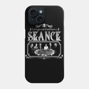 Let's Get Weird and Have a Seance Phone Case