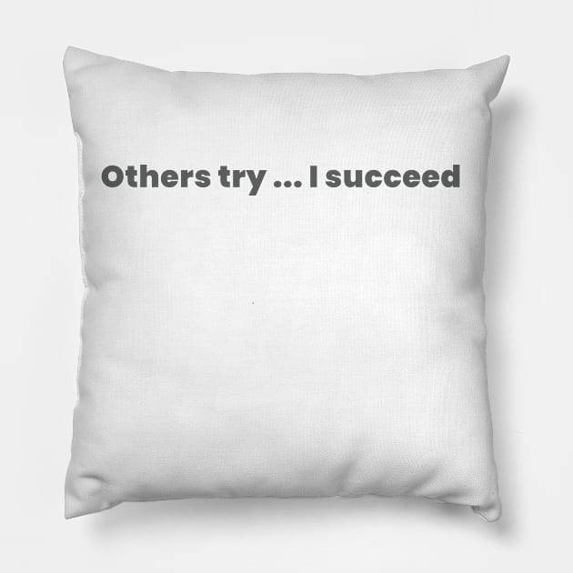 Others try  I succeed Pillow by kaiden7