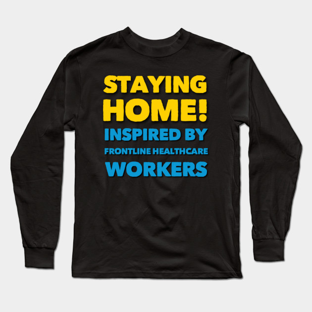 Staying Home Inspired By Front Line Healthcare Workers One