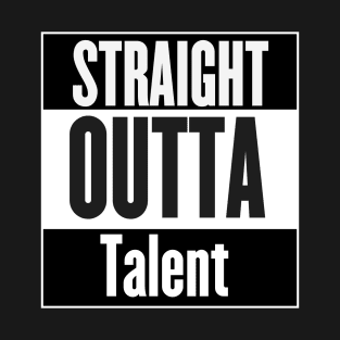 Straight Outta Talent T-Shirt