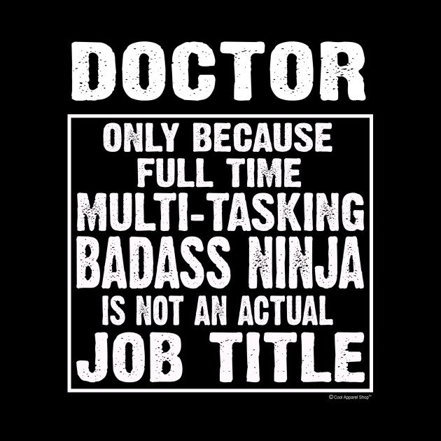 Doctor Because Multi-tasking Badass Ninja Is Not An Actual Job Title - Doctor - Phone Case