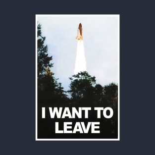 I want to leave T-Shirt