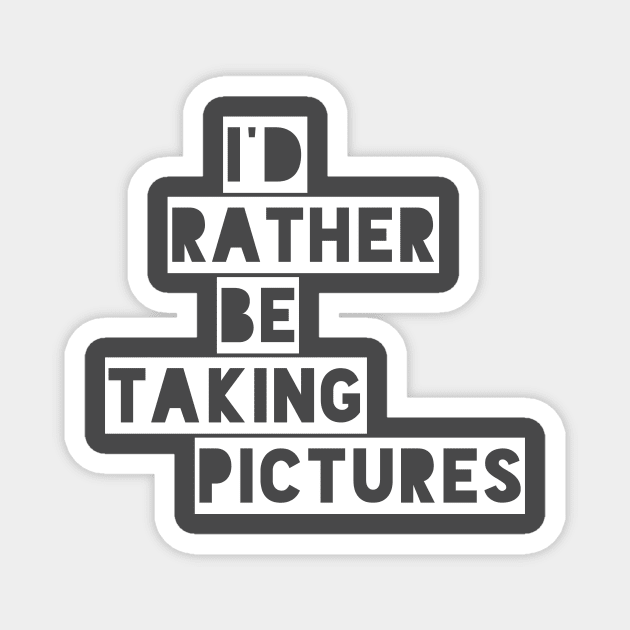 I’d rather be taking pictures Magnet by Tdjacks1