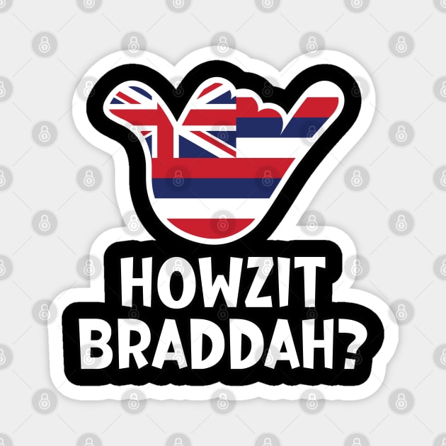 Howzit Braddah? Hawaiian greeting and shaka sign with the flag of Hawaii placed inside Magnet by RobiMerch