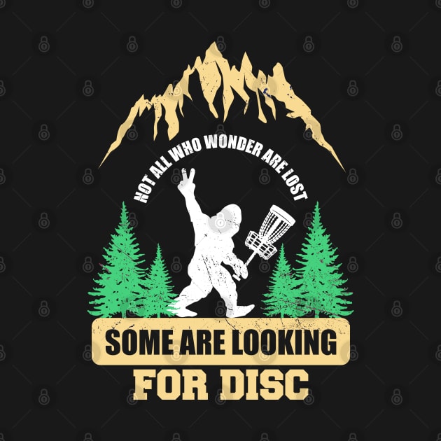 Dics golf ~ Not all who wander are lost some are looking for Discs Bigfoot by Cosmic Art