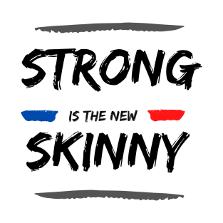 Strong is the new Skinny 2 T-Shirt