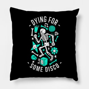 DYING FOR SOME DISCO Pillow