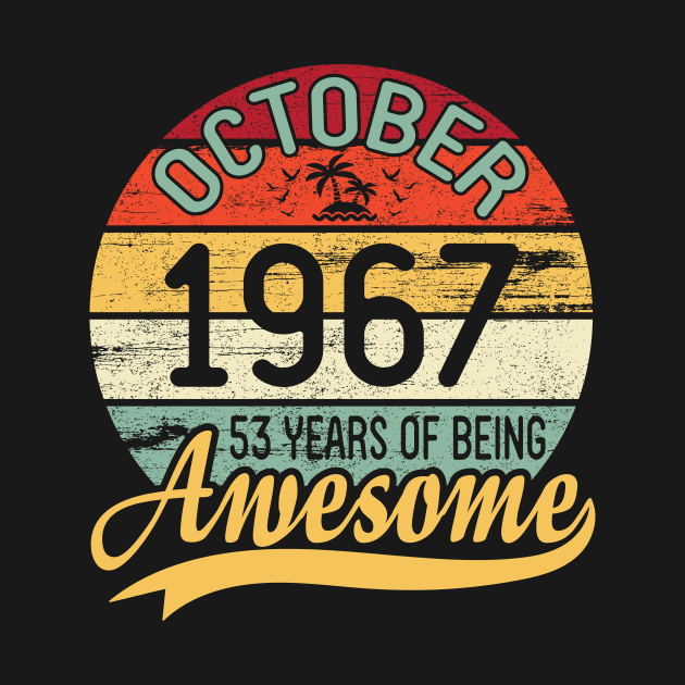 October 1967 Happy Birthday Me You Daddy Mommy Son Daughter 53 Years Of Being Awesome To Me by DainaMotteut