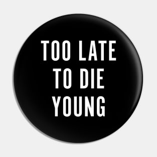 Too Late To Die Young Pin