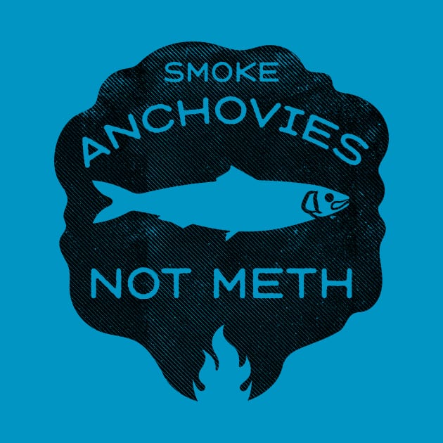 Smoke Anchovies Not Meth (black) by toadyco