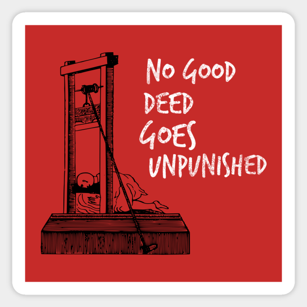 No Good Deed Goes Unpunished Guillotine Guillotine Pegatina Teepublic Mx