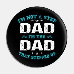 I'm not a stepdad i'm the dad the stepped it father's day gift Pin