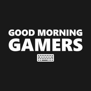 Good Morning Gamers White T-Shirt