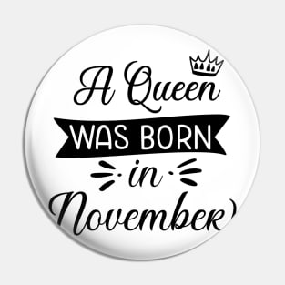 A queen Was born in November Pin