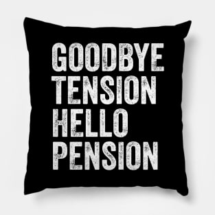 Goodbye tension hello pension Pillow