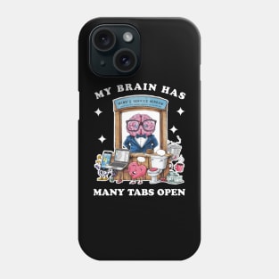 My brain has too many tabs open Phone Case