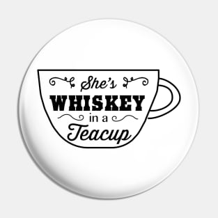 She’s whiskey in a teacup Pin
