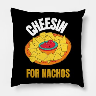 Cheesin' for Nachos funny nachos lover Pillow