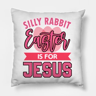 Silly Rabbit Easter Is For Jesus Easter Day Pillow