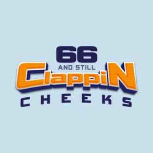 66 AND STILL CLAPPIN CHEEKS T-Shirt