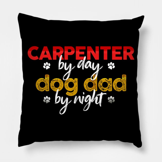 Carpenter By Day Dog Dad By Night Pillow by MetropawlitanDesigns